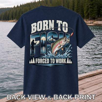 Born to Fish Forced to Work Rainbow Trout and Mountain Fishing T-Shirt | Back Print