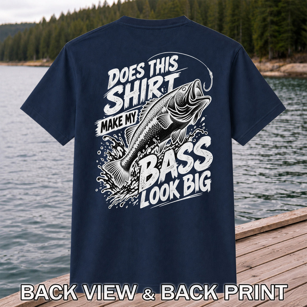 Does This Shirt Make My Bass Look Big Funny T-Shirt | Back Print