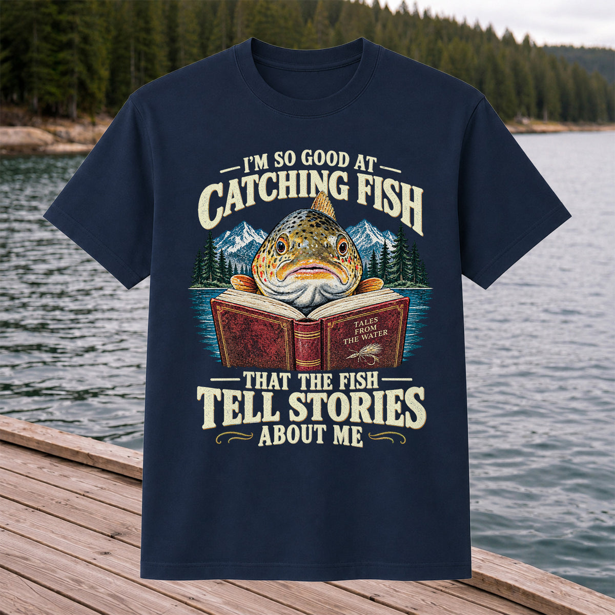 I'm So Good at Catching Fish That the Fish Tell Stories About Me Trout T-Shirt