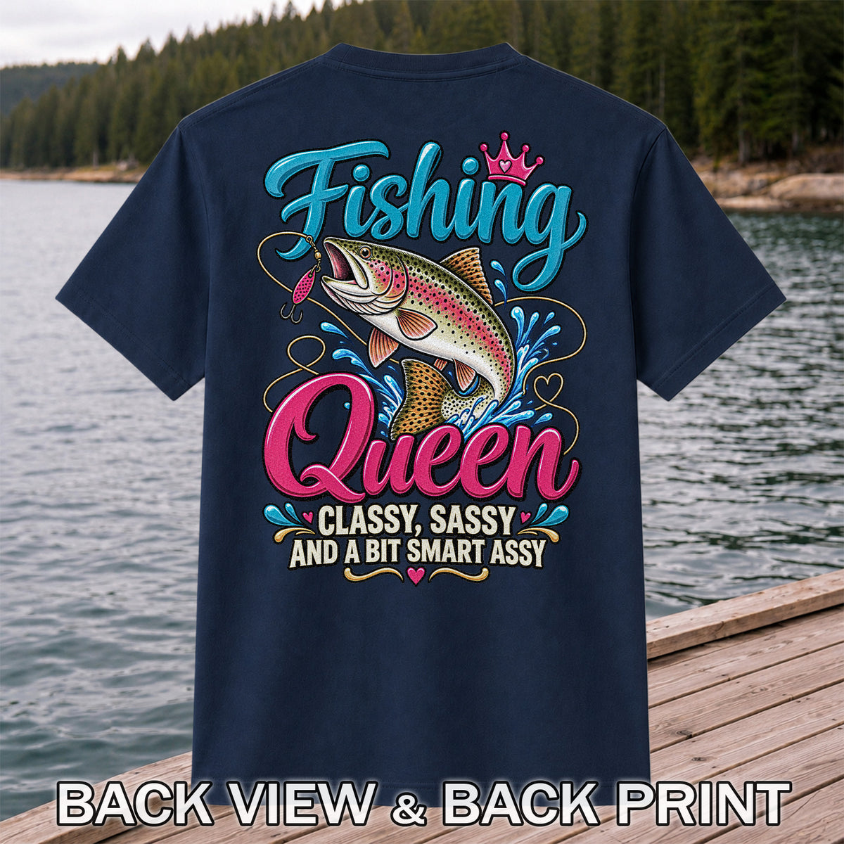 Fishing Queen Classy Sassy and a Bit Smart Assy Rainbow Trout T-Shirt | Back Print