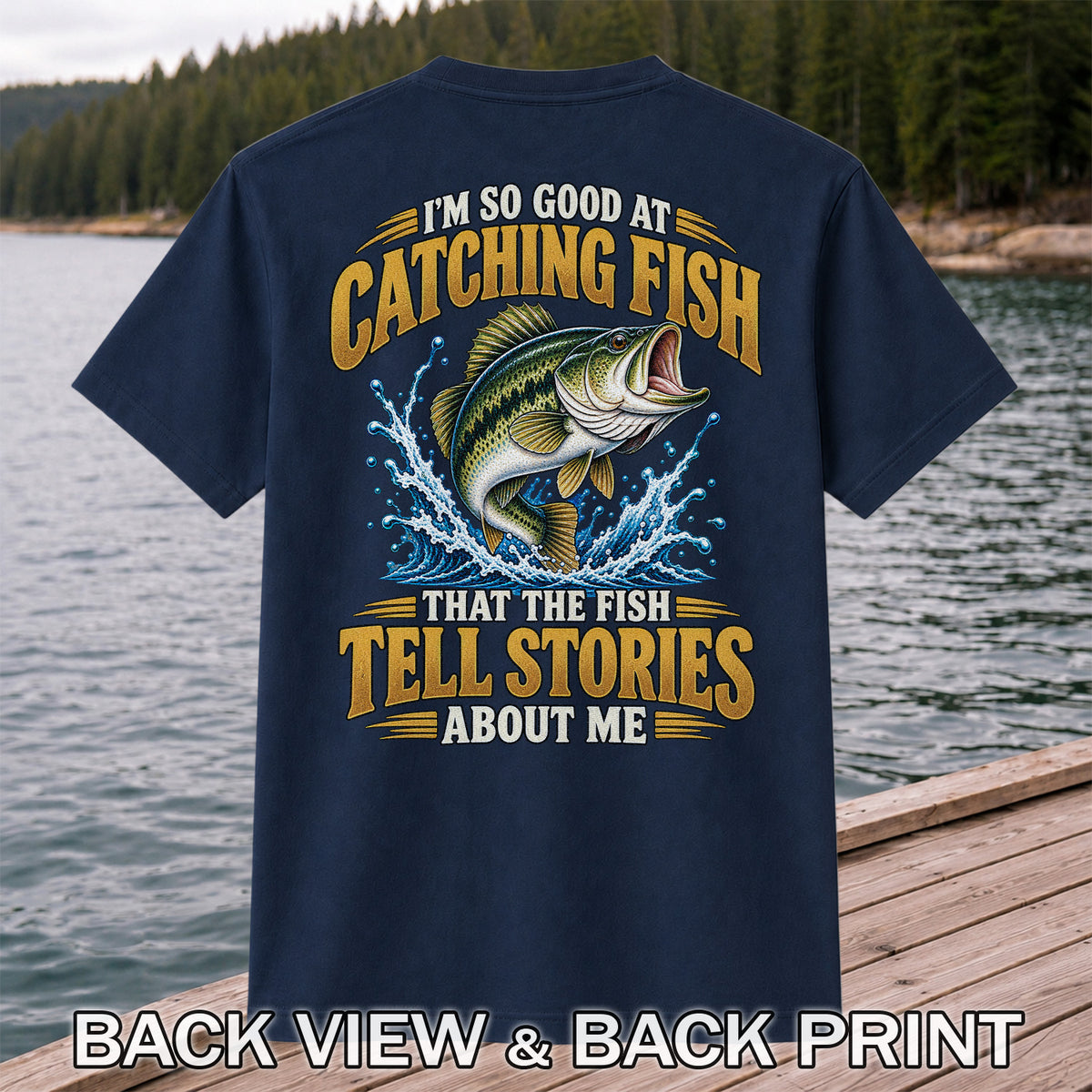 I'm So Good at Catching Fish That the Fish Tell Stories About Me Bass Fishing T-Shirt | Back Print