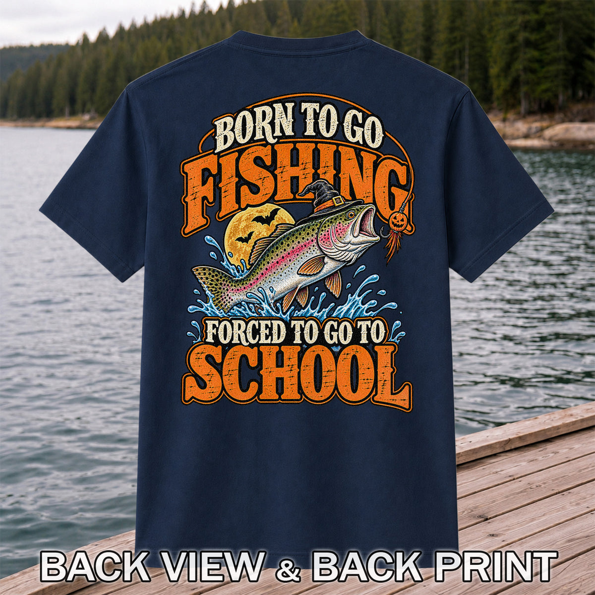 Born to Go Fishing Forced to Go to School Halloween Rainbow Trout T-Shirt | Back Print