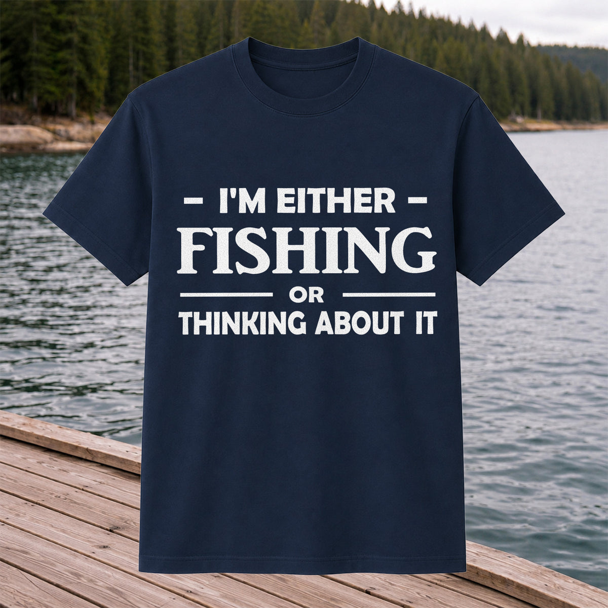 I'm Either Fishing Or Thinking About It Funny Fishing T-Shirt