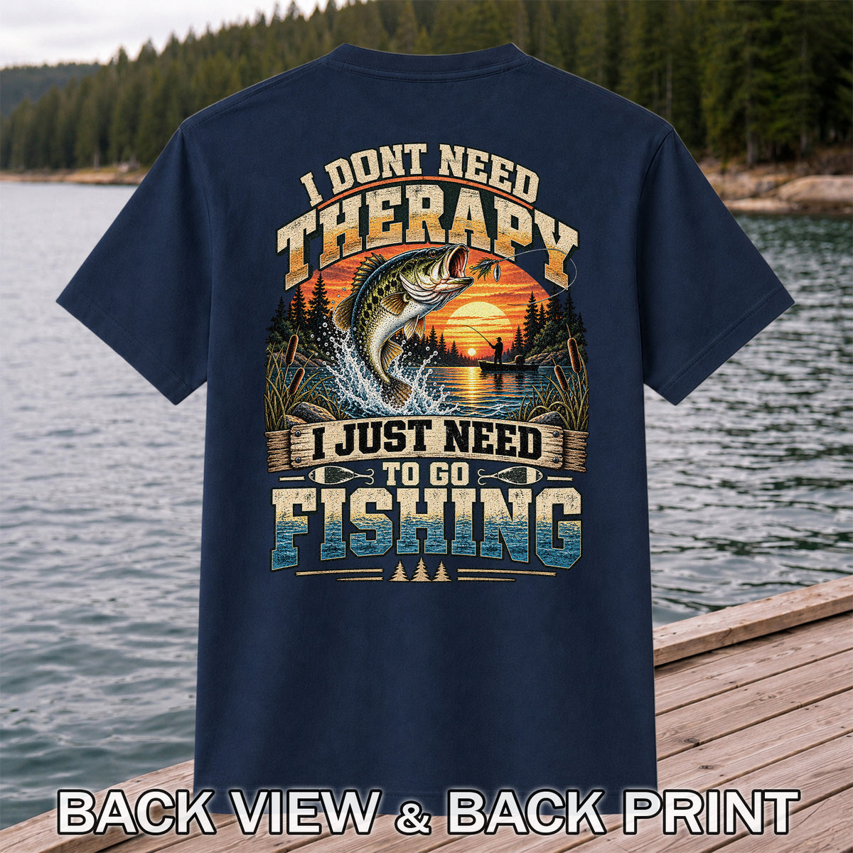 I Don't Need Therapy I Just Need to Go Fishing Bass T-Shirt | Back Print
