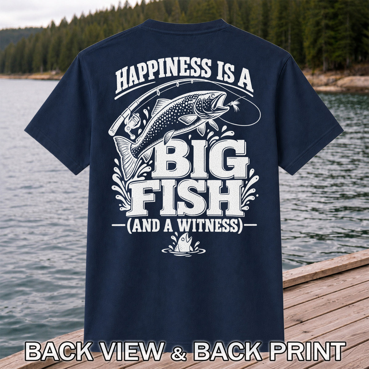 Happiness Is a Big Fish (And a Witness) Funny Trout Fishing T-Shirt | Back Print