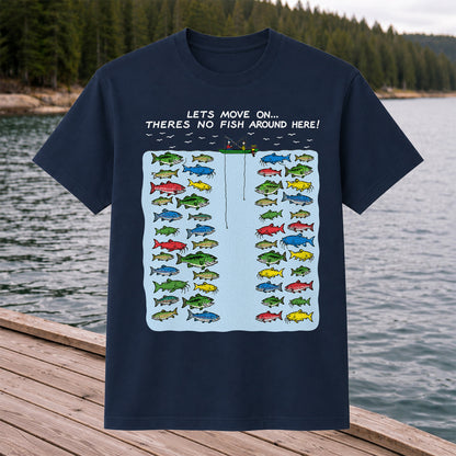 Let's Move On There's No Fish Around Here Funny Fishing T Shirt