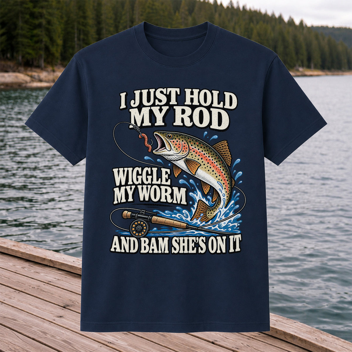 I Just Hold My Rod Wiggle My Worm and Bam She's on It Trout Fishing T-Shirt