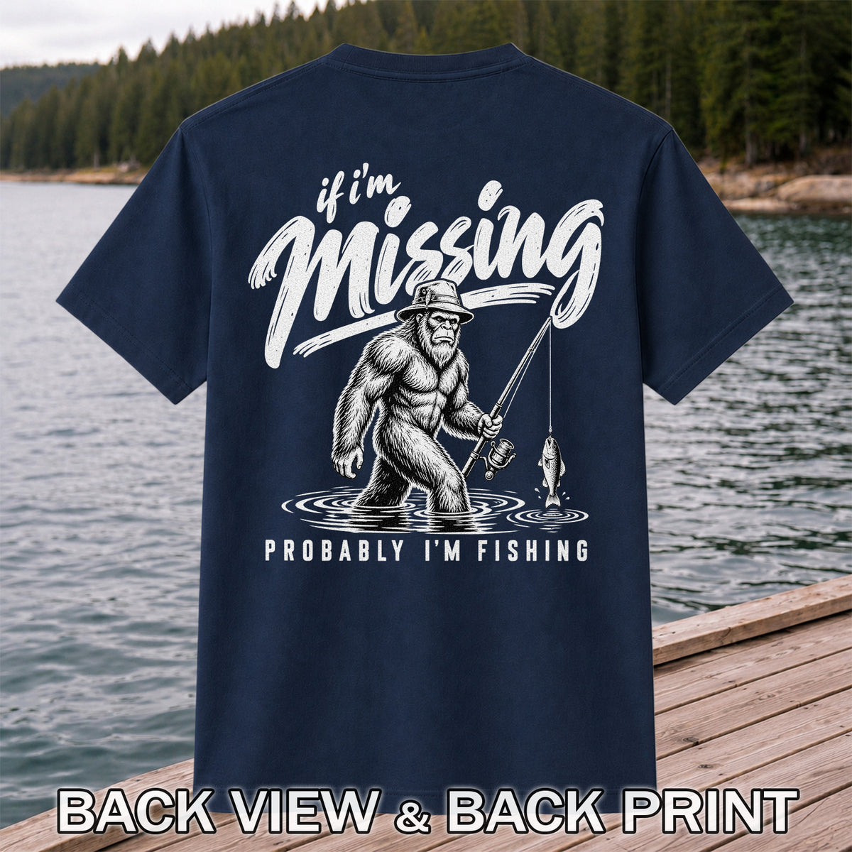If I'm Missing Probably I'm Fishing Bigfoot Graphic T-Shirt | Back Print