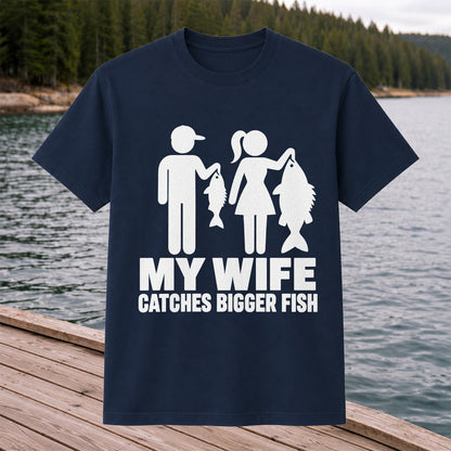 My Wife Catches Bigger Fish Funny Fishing T-Shirt