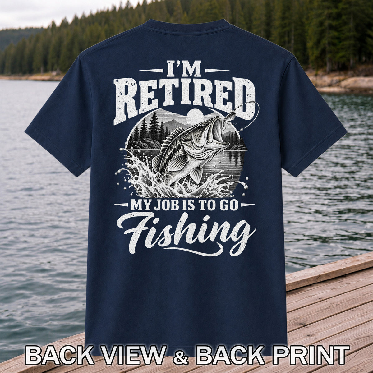 I'm Retired My Job Is to Go Fishing Bass Graphic T-Shirt | Back Print