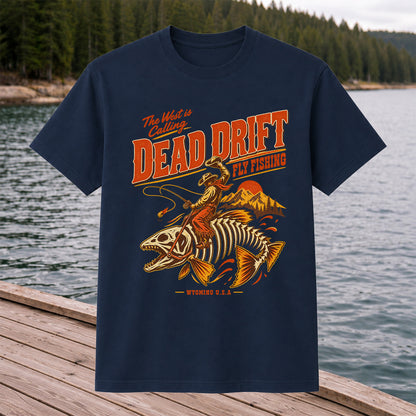 The West Is Calling Dead Drift Fly Fishing Wyoming T-Shirt