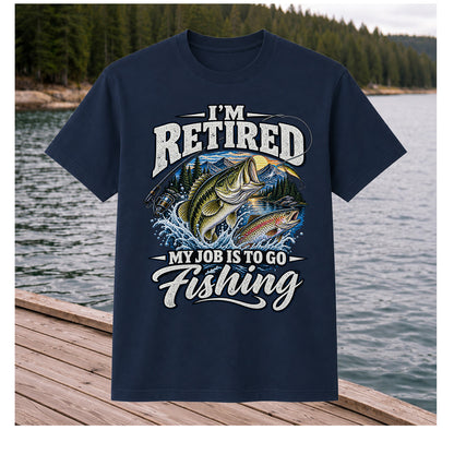 I'm Retired My Job Is to Go Fishing Bass and Trout T-Shirt