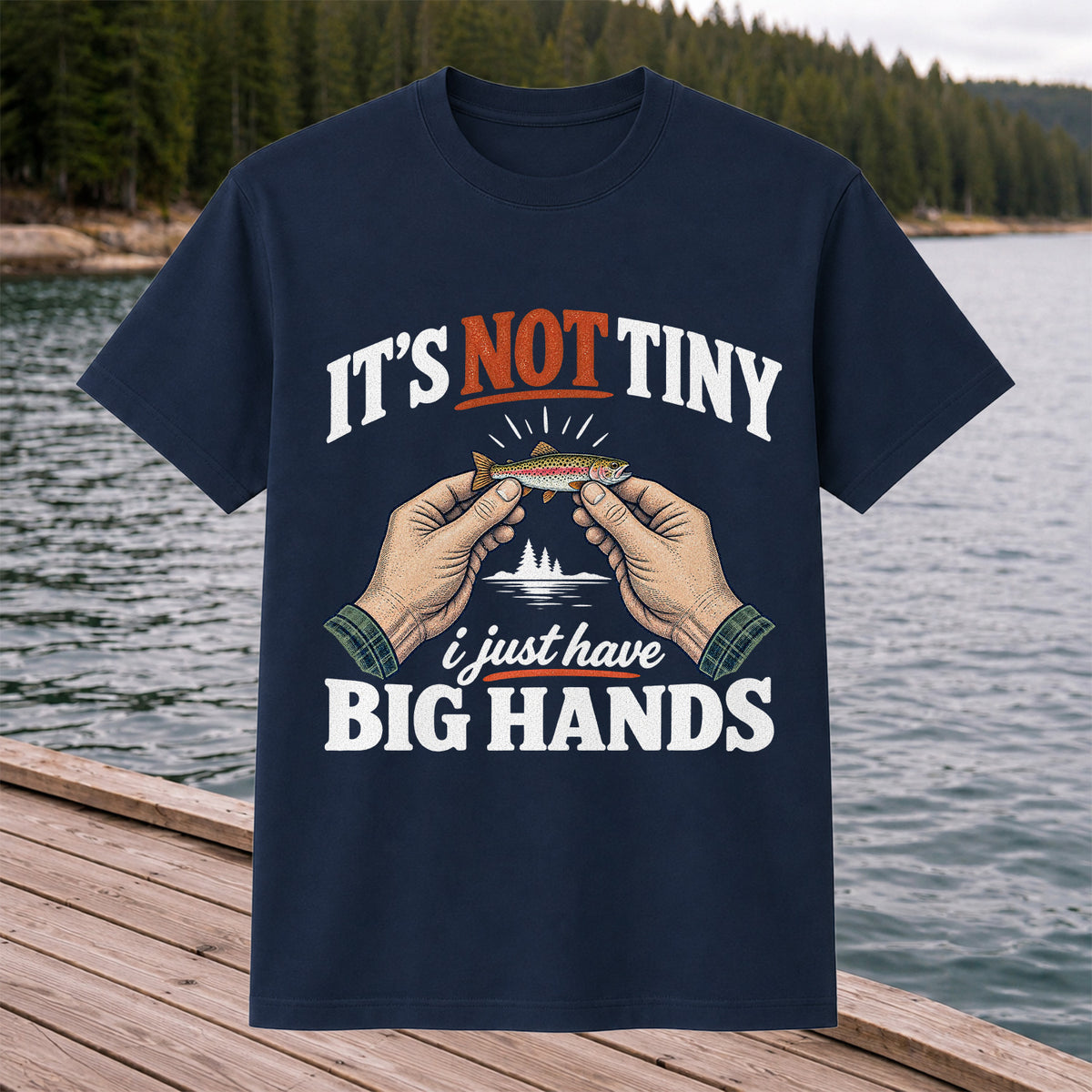 It's Not Tiny I Just Have Big Hands Funny Rainbow Trout Fishing T-Shirt