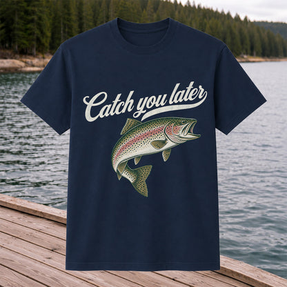 Catch You Later Rainbow Trout Funny Fishing Graphic T-Shirt