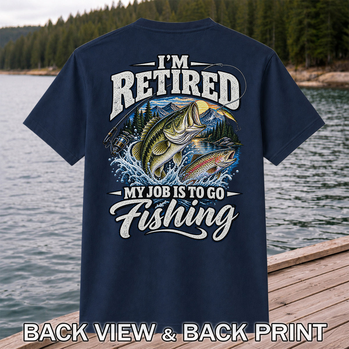I'm Retired My Job Is to Go Fishing Bass and Trout T-Shirt | Back Print