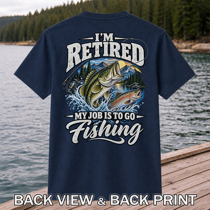 I'm Retired My Job Is to Go Fishing Bass and Trout T-Shirt | Back Print