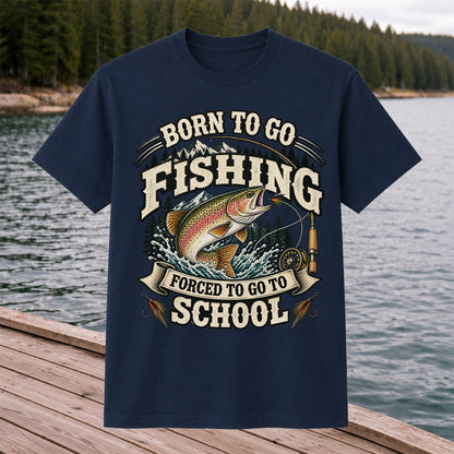 Born to Go Fishing Forced to Go to School Rainbow Trout Tee