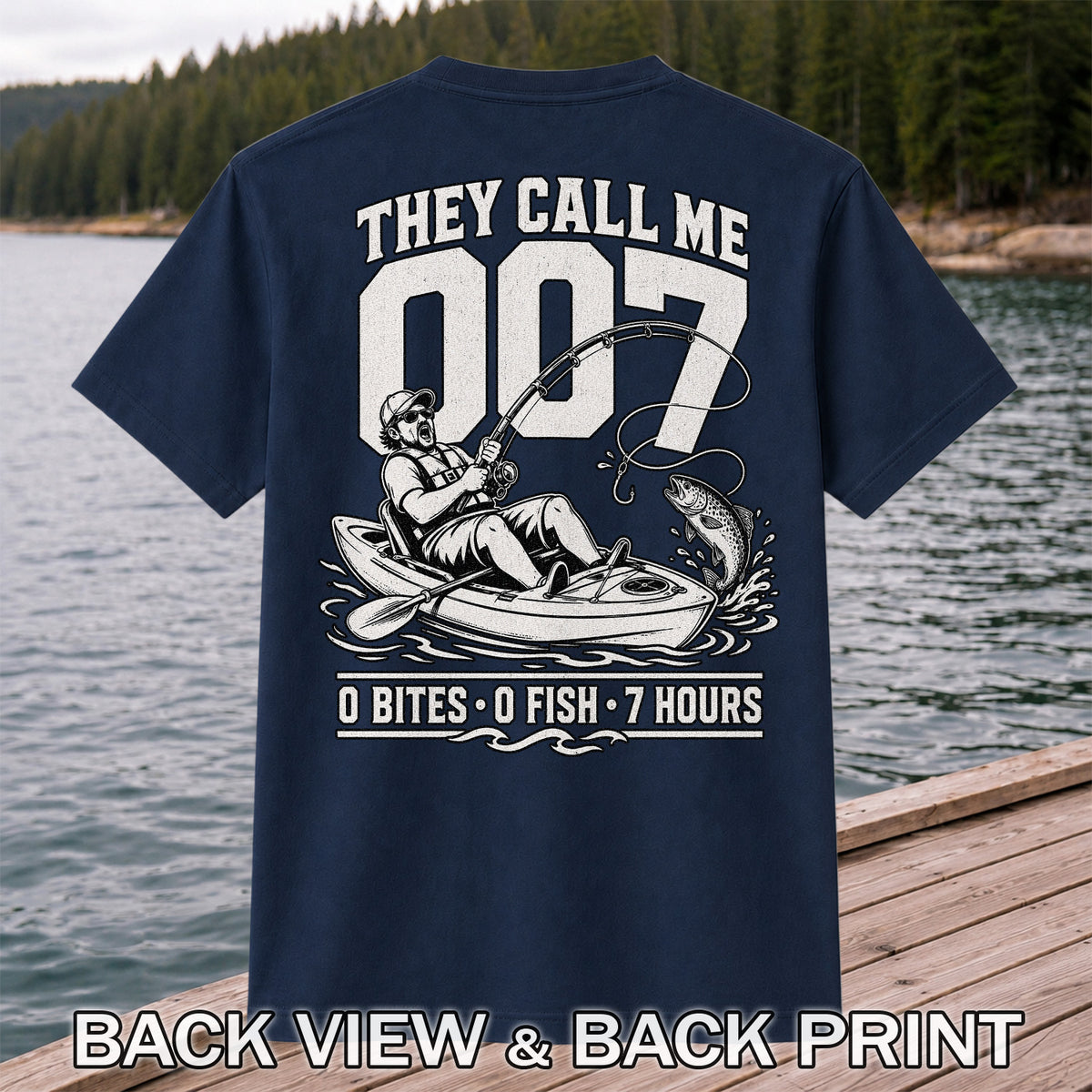 They Call Me 007 - 0 Bites 0 Fish 7 Hours Funny Kayak Fishing T-Shirt | Back Print