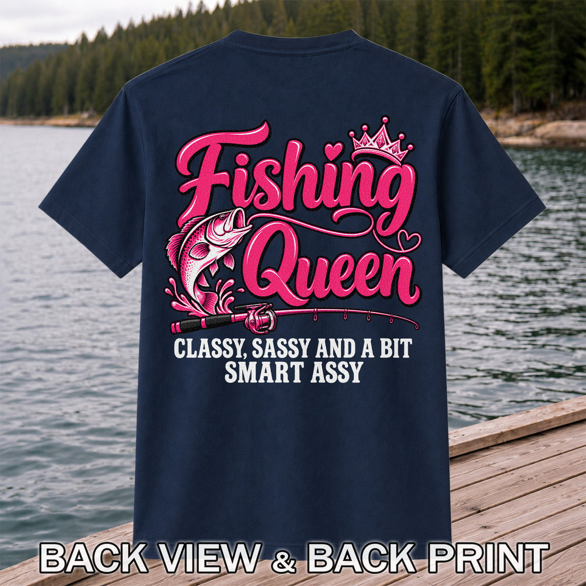 Fishing Queen Classy Sassy and a Bit Smart Assy Bass and Fishing Rod T-Shirt | Back Print