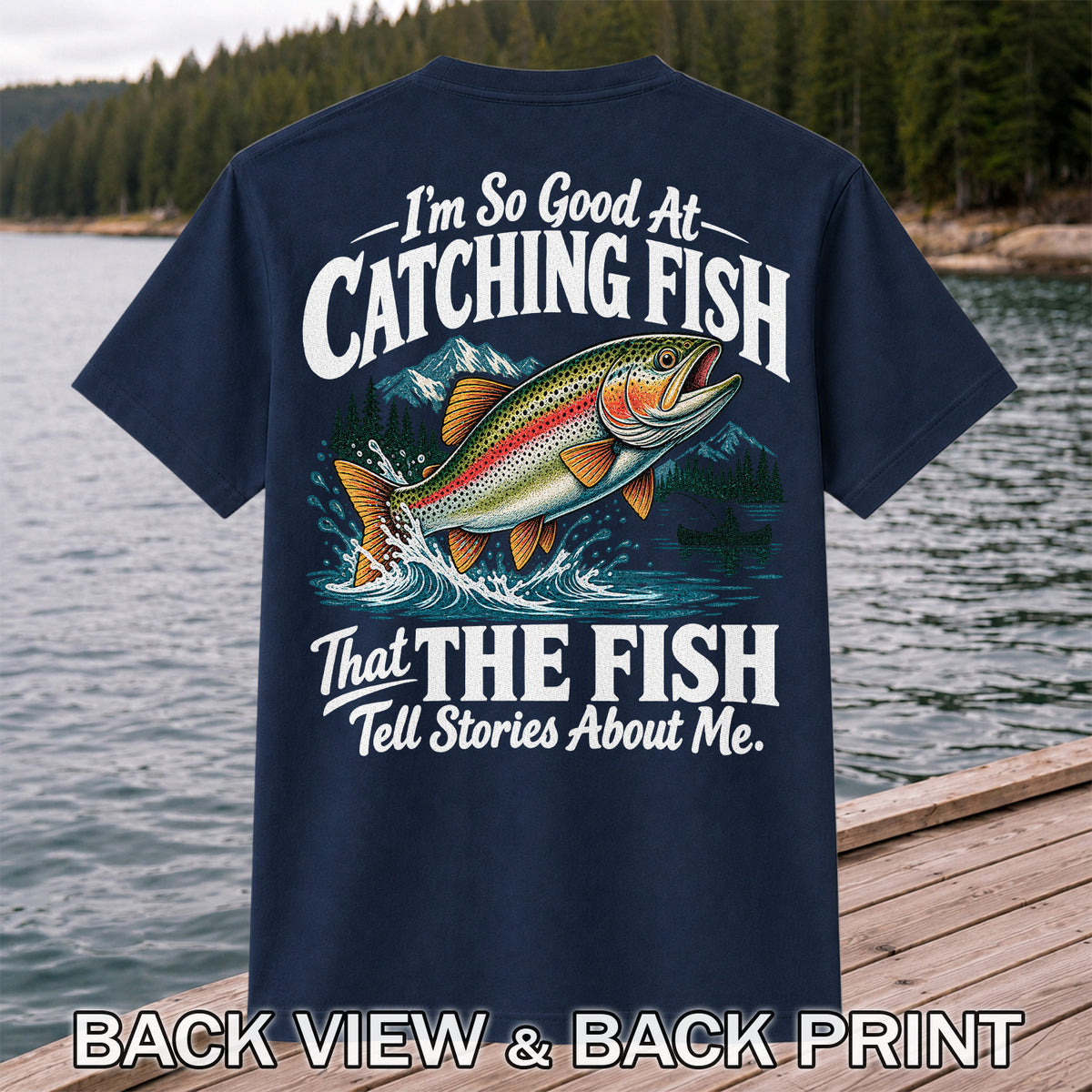 I'm So Good at Catching Fish That the Fish Tell Stories About Me Trout T-Shirt | Back Print