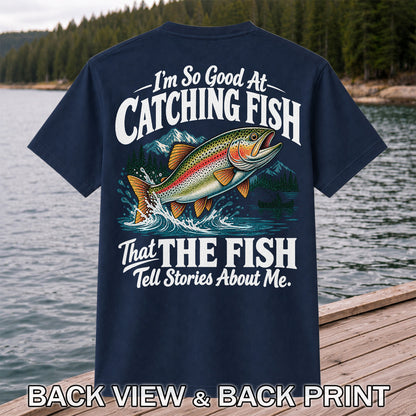 I'm So Good at Catching Fish That the Fish Tell Stories About Me Trout T-Shirt | Back Print