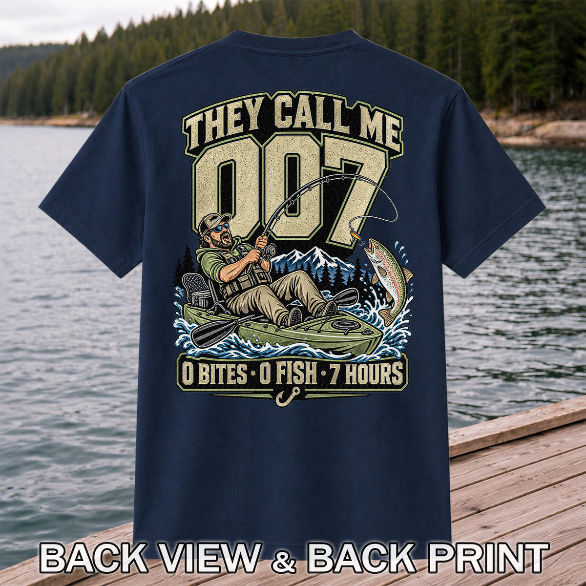 They Call Me 007 0 Bites 0 Fish 7 Hours Funny Kayak Fishing T-Shirt | Back Print