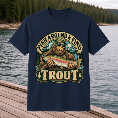 Fish Around & Find Trout Bigfoot Rainbow Trout Fishing T-Shirt