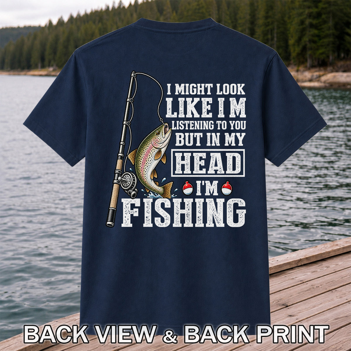 I Might Look Like I'm Listening to You But in My Head I'm Fishing Rainbow Trout T-Shirt | Back Print