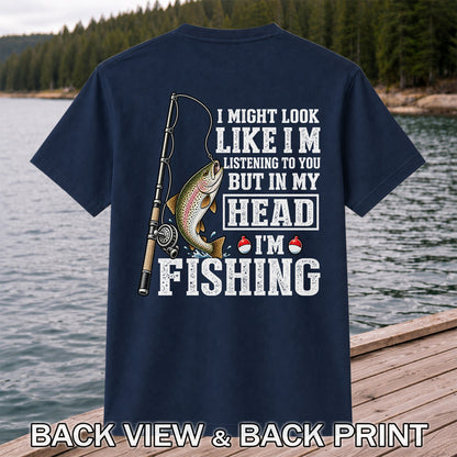 I Might Look Like I'm Listening to You But in My Head I'm Fishing Rainbow Trout T-Shirt | Back Print