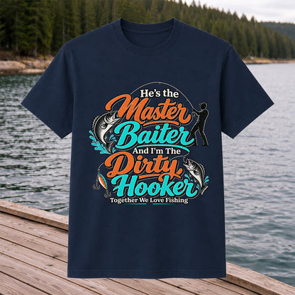He's the Master Baiter and I'm the Dirty Hooker Together We Love Fishing T-Shirt