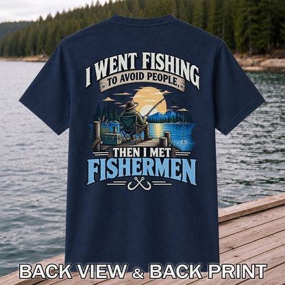 I Went Fishing to Avoid People Then I Met Fishermen Funny T-Shirt | Back Print