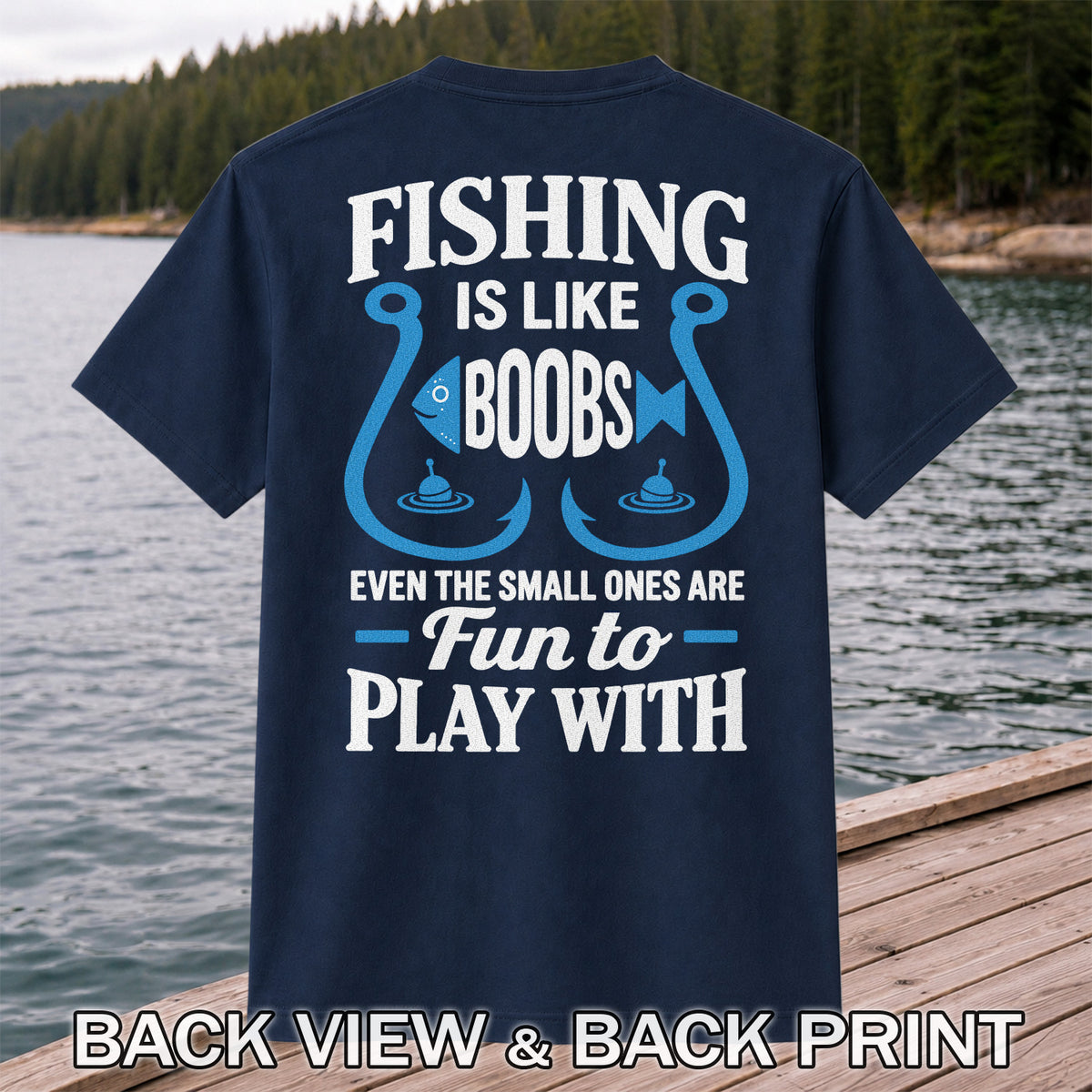 Fishing Is Like Boobs Even the Small Ones Are Fun to Play With Funny Fishing Hook T-Shirt | Back Print