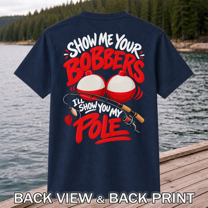 Show Me Your Bobbers I'll Show You My Pole Funny Fishing T-Shirt | Back Print