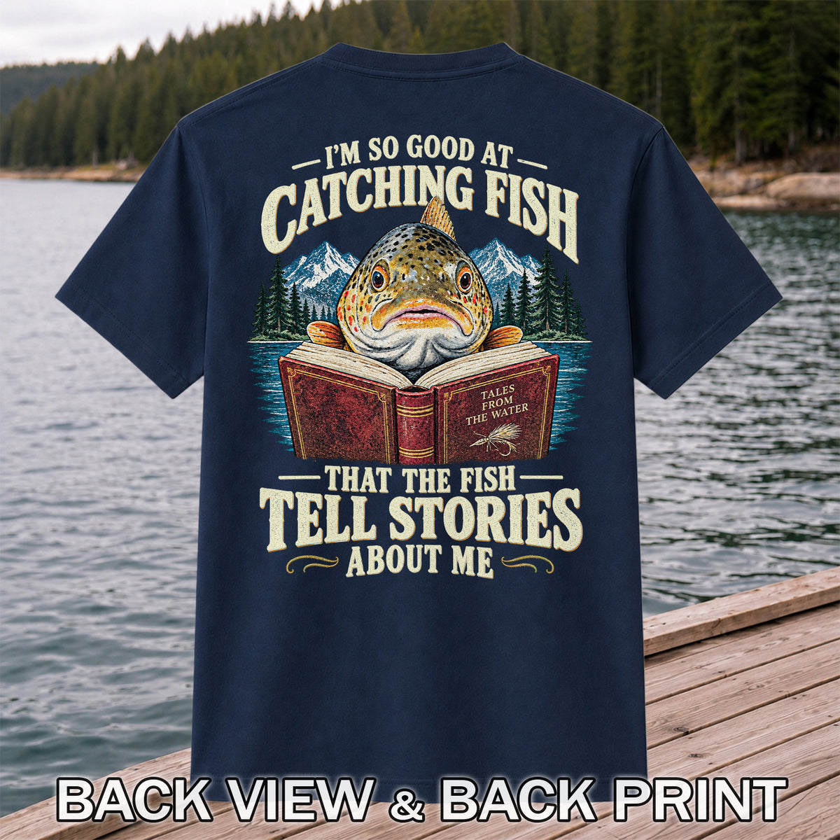 I'm So Good at Catching Fish That the Fish Tell Stories About Me Trout T-Shirt | Back Print