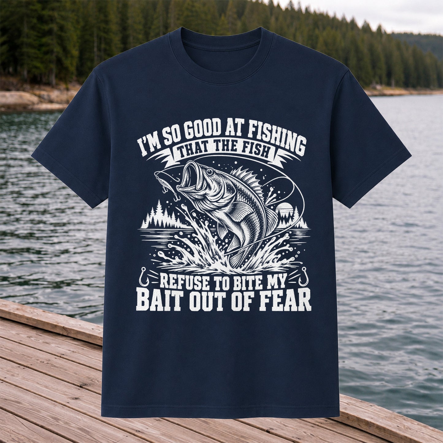 I'm So Good at Fishing the Fish Refuse to Bite My Bait Out of Fear Bass T-Shirt