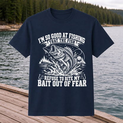 I'm So Good at Fishing the Fish Refuse to Bite My Bait Out of Fear Bass T-Shirt