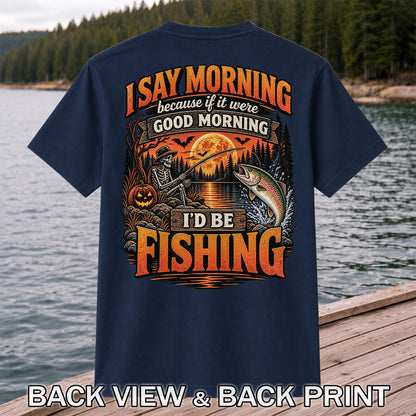 I Say Morning Because If It Were Good Morning I'd Be Fishing Halloween Skeleton Trout T-Shirt | Back Print