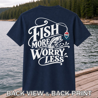Fish More Worry Less Funny Fishing Graphic T-Shirt | Back Print