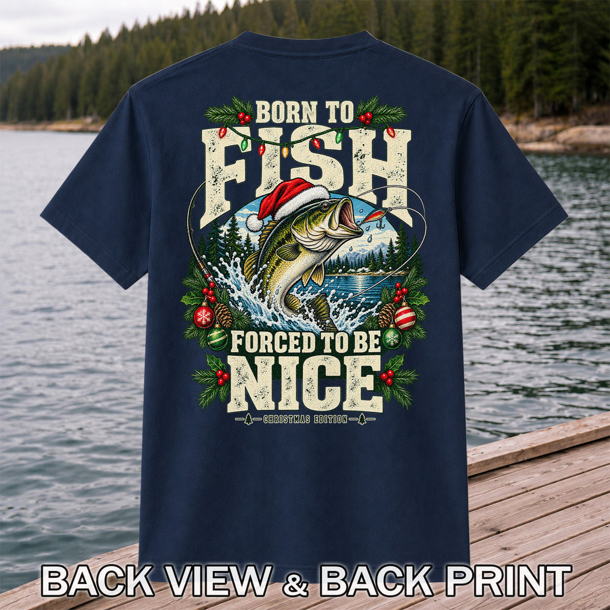Born to Fish Forced to Be Nice Christmas Bass T-Shirt | Back Print