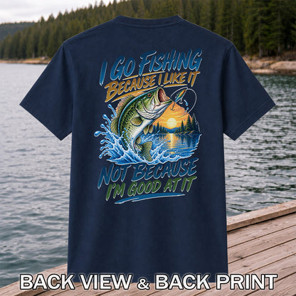 I Go Fishing Because I Like It Funny Bass Fishing Graphic T-Shirt | Back Print