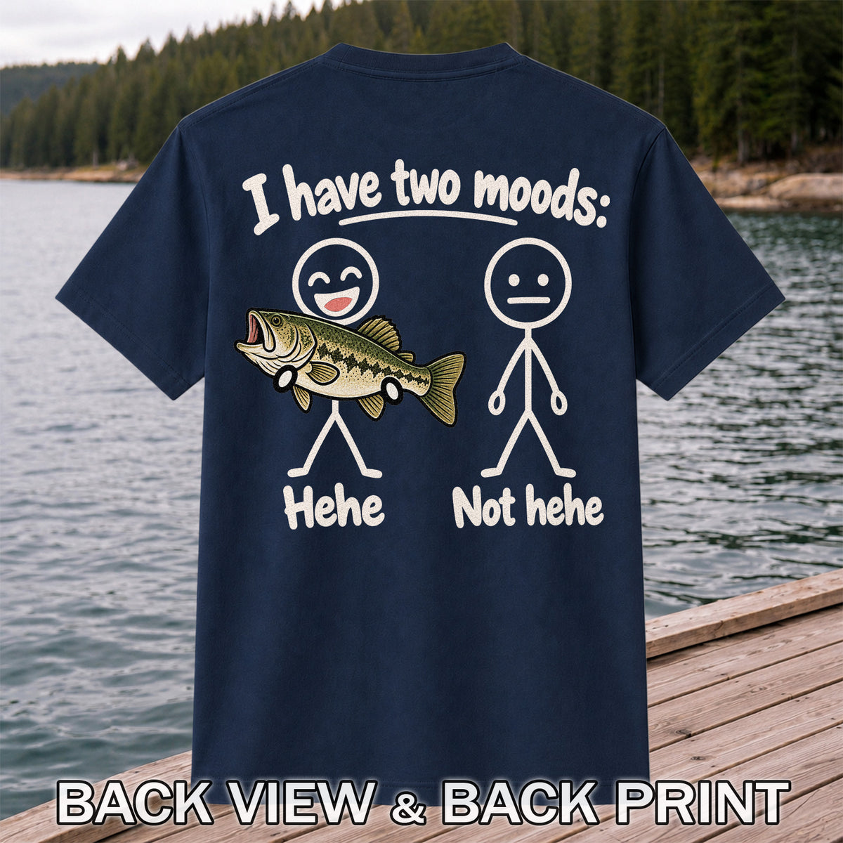 I Have Two Moods Hehe Not Hehe Bass Fishing Graphic T-Shirt | Back Print