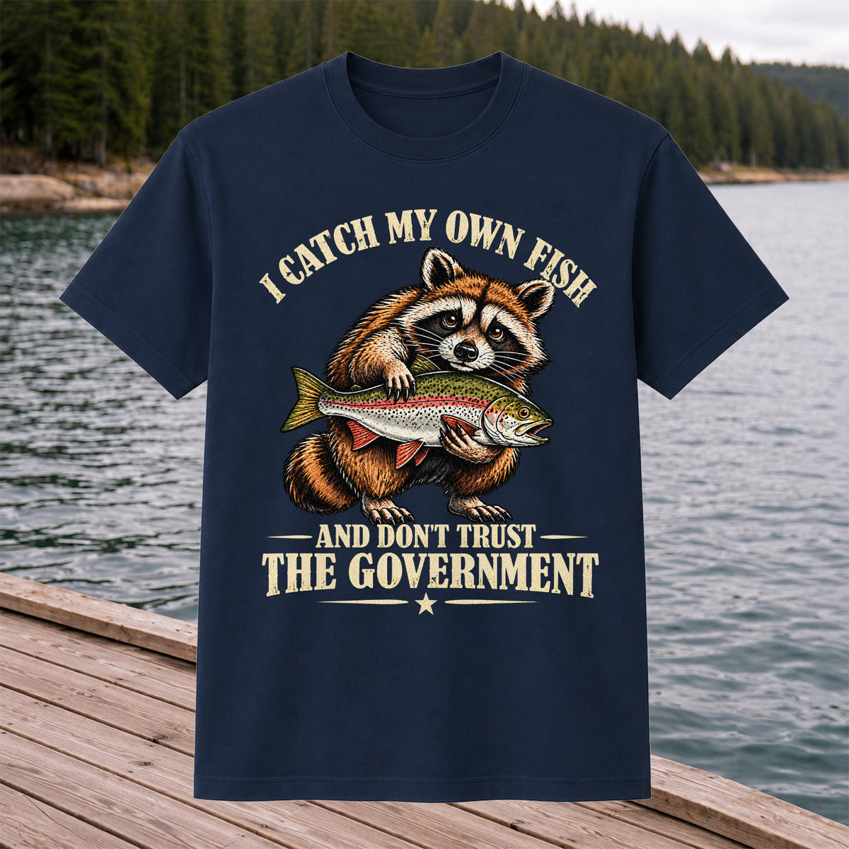 I Catch My Own Fish and Don't Trust the Government Raccoon Fishing T-Shirt