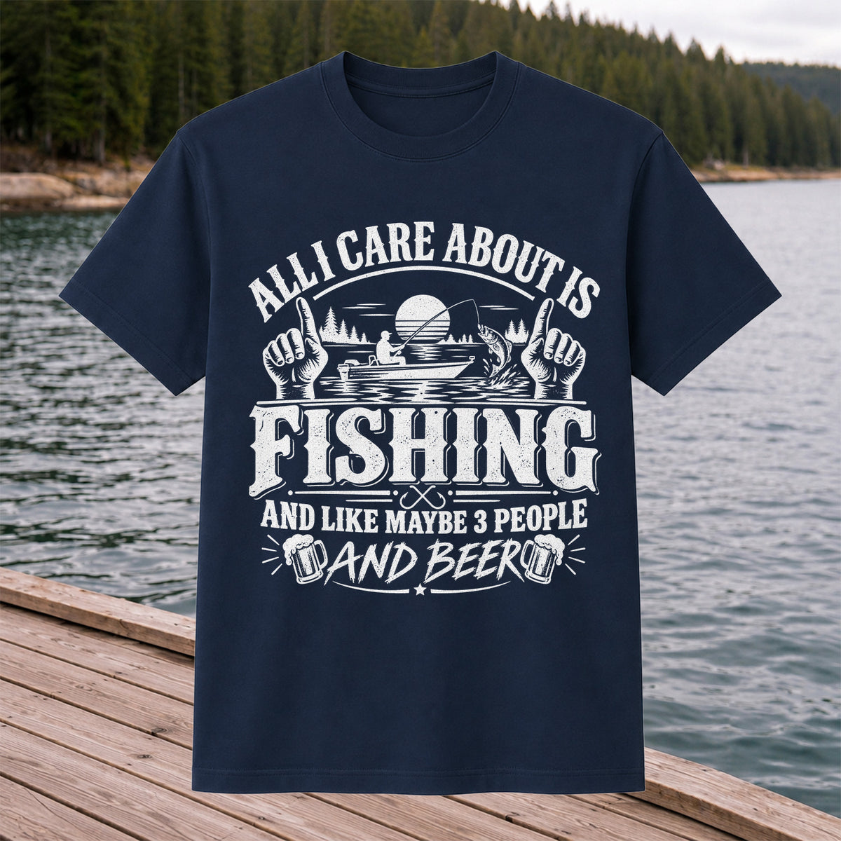 All I Care About Is Fishing and Like Maybe 3 People and Beer T-Shirt