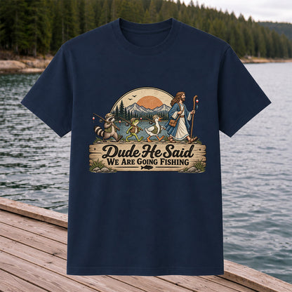 Dude He Said We Are Going Fishing Animal Parade Graphic T-Shirt