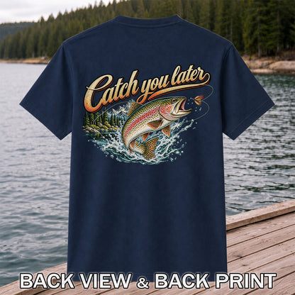 Catch You Later Rainbow Trout Fly Fishing Graphic T-Shirt | Back Print