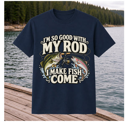 I'm So Good With My Rod I Make Fish Come Bass and Trout Fishing T-Shirt