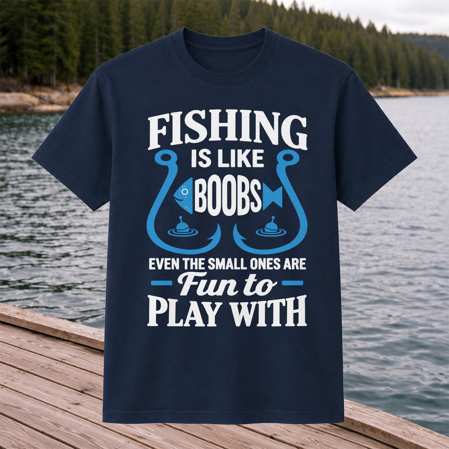 Fishing Is Like Boobs Even the Small Ones Are Fun to Play With T-Shirt