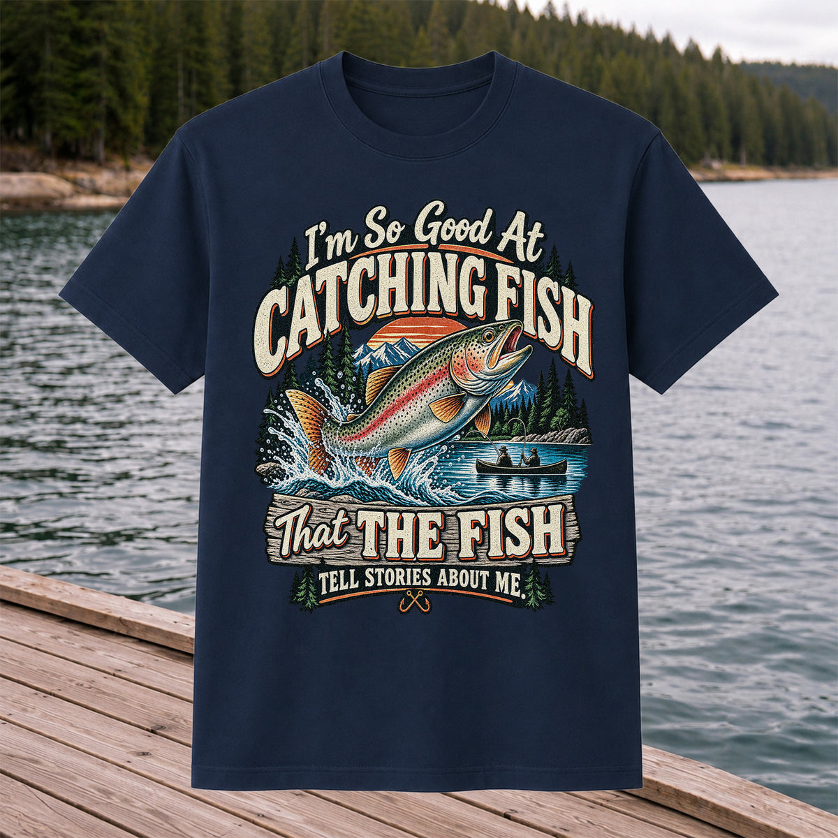 I'm So Good at Catching Fish That the Fish Tell Stories About Me Rainbow Trout Fishing Tee