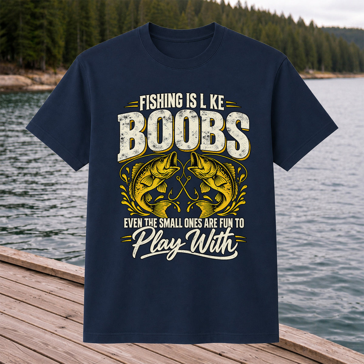 Fishing Is Like Boobs Even the Small Ones Are Fun to Play With Bass T-Shirt
