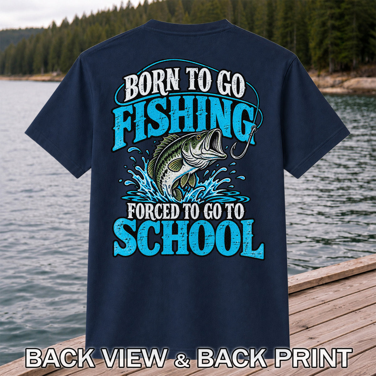 Born to Go Fishing Forced to Go to School Bass T-Shirt | Back Print